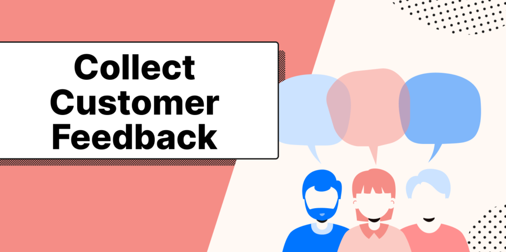 Collect Customer feedback